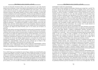 Mario Bunge La ciencia. Su método y su filosofía
71
no como un desarrollo meramente aditivo, sino como un proceso en que cada solución
plantea nuevos problemas, en que viejas hipótesis desechadas por un motivo pueden volver
a cobrar interés por otro motivo, y en que cada problema tiene varias capas y, por lo tanto,
varios niveles de solución. En cambio, para quien no enfoca la ciencia con una actitud
filosófica e histórica, toda fórmula científica es trivial en cuanto a manejarla, y la teoría más
reciente es la definitiva o por lo menos la penúltima. ¿No hay textos que califican de evidentes
los principios de Newton, y no hay científicos que esperan con impaciencia lateoría futura?;
i) se ampliará su horizonte, al enriquecerse el surtido de relaciones lógicas y de posibilidades
de interpretación;
j)obrará con cautela cuando tantee terreno nuevo: extremará las exigencias de la verificación,
dudará del valor de los datos empíricos que encajen en teorías endebles —o al menos los
pondrá en cuarentena— y no dejará que los detalles le oculten lo esencial. Pero no por ello
perderá coraje: antes bien, sentirá respeto por las teorías consagradas, aunque no reverencia
porellas. Así como no hay grandes hombres para su valet, tampoco hay teoría intocable para
el científico que adopta una actitud filosófica, pues ve a la ciencia, por así decirlo, en
pantuflas.
Por todos estos motivos conviene al desarrollo de la ciencia que los instructores de ciencia
llamen la atención sobre los problemas filosóficos y las raíces históricas de las cuestiones
científicas; por los mismos motivos conviene incluir el estudio de la filosofía y de la historia
de la ciencia en los planes de estudio de las diversas ciencias particulares. Con ello no se
agregarán conocimientos específicos acerca del mundo, pero sí se facilitará la correcta
comprensión, profundización, ordenación y evaluación de dichos conocimientos. El científico
o estudiante de ciencias que dedique alguna atención a este género de estudios no se
distraerá necesariamente, sino que recibirá estímulos para encarar su tarea con mayor
profundidad y responsabilidad, y hasta con más amor: advertirá que su trabajo es más
complejo, más importante y hasta más bello de lo que había creído.
Desde luego, existe el peligro de que alguno se pase al campo de la epistemología o al de la
historia de la ciencia. ¡Enhorabuena si lo hace! ¿No protestamos acaso por la escasez de
filósofos e historiadores de la ciencia que conocen el objeto de sus estudios?
7. El aprendizaje y la enseñanza de la epistemología
Si no es difícil lograr que el estudiante de ciencias llegue a adoptar una actitud filosófica ante
su propia especialidad, es de temer en cambio que, en las condiciones actuales, no sea fácil
inducir a los estudiantes de filosofía a que adopten una actitud científica. En primer lugar, es
la inmadurez de la propia epistemología, la que torna su estudio accidentado. En segundo
lugar, porque nuestros estudiantes no han sido preparados para adoptar una actitud científica
sino para lo contrario: salvo excepciones, se les ha inculcado indiferencia y a veces desprecio
por la ciencia, y no se les ha dado la formación científica indispensable para abordar con
Mario Bunge La ciencia. Su método y su filosofía
72
profundidad el estudio de la epistemología.
¿Es posible que existan estudiantes de preceptiva literaria que no sepan leer y escribir? No,
porque se trata de una disciplina que versa sobre el lenguaje escrito y por lo tanto lo
presupone. Y nadie haría caso de un analfabeto que pretendiera ensenarla. En cambio, entre
nosotros no provoca asombro y escándalo el que se ensene filosofía de la ciencia a
estudiantes que, en el mejor de los casos, sólo están equipados con los recuerdos de las
nociones científicas elementales que aprendieron en la escuela secundaria. Y han sido
contados los que, en nuestro medio, se han escandalizado de que hubiese audaces que
simularan ensenar filosofía de la ciencia sin haber hecho jamás investigación científica, sin
siquiera haber estudiado ciencias en el nivel universitario. Esto no ocurre, desde luego, en
los centros culturales avanzados, donde la epistemología es ensenada por personas que
investigan o han investigado en algún campo de la ciencia, a alumnos que poseen una
preparación científica de nivel universitario. No se conoce otra vía para alcanzar un
conocimiento adecuado del objeto mismo de la epistemología.
Ni siquiera basta tener nociones sobre la ciencia clásica sise quiere filosofar con provecho
sobre la ciencia actual. Para hacer filosofía de la ciencia viva, para hacer epistemología útil a
la ciencia, para poder detectar y abordar la problemática filosófica suscitada por la
investigación científica que se está haciendo ante nuestra vista, es necesario —aunque
ciertamente no es suficiente— tener un conocimiento de primera mano de esa misma ciencia
actual. Y esto no le es dado, en toda su amplitud, a un solo individuo. Por esto, la
epistemología como cualquier otra rama del saber y acaso más que otras, es una empresa
colectiva, a la que contribuyen numerosos especialistas, filósofos de la lógica, de la
matemática, de la física, de la biología, de las ciencias socio-históricas, etcétera.
La filosofía de la ciencia que no es ensenada por científicos a estudiantes que poseen una
formación científica discreta, tiene mucho de farsa. Es hora de que el estudio de la
epistemología cobre entre nosotros la seriedad que lo caracteriza en otras partes. Es hora de
facilitar, a quienes deseen estudiarla con seriedad, los instrumentos lógicos, semióticos y
científicos necesarios. Esta reforma es propugnada, entre nosotros, por la novísima
Agrupación Rioplatense de Lógica y Filosofía Científica. Mientras ello no llegue, será
conveniente que alumnos y profesores extrememos la modestia ante las ciencias que hayamos
de examinar, tratando de entender sus rudimentos antes de criticarlas.
Para facilitar el aprendizaje científico previo a cualquier consideración epistemológica seria,
se contará con la colaboración de científicos y estudiantes de ciencias, quienes estarán a
disposición de los estudiantes de epistemología y, a su vez, tendrán oportunidad de
informarse, por estos últimos, acerca de los problemas tradicionales de la filosofía, con
muchos de los cuales entroncan los problemas filosóficos de la actualidad. En cuanto a las
numerosas limitaciones del profesor, para subsanarlas aunque sea en parte, se solicitará el
concurso de colegas y de especialistas en diversas ramas de la ciencia, para que expongan
los problemas filosóficos que han encontrado en el curso de sus investigaciones. De esta
 