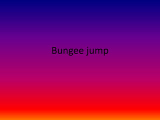Bungee jump
 