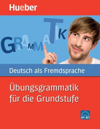 Übungsgrammatik
für die Grundstufe
Deutsch als Fremdsprache
 