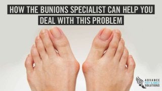 How the Bunions Specialist can
Help you Deal with This Problem
 