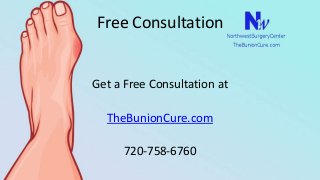 Free Consultation
Get a Free Consultation at
TheBunionCure.com
720-758-6760
 