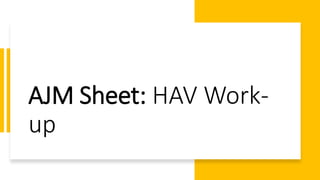 AJM Sheet: HAV Work-
up
 