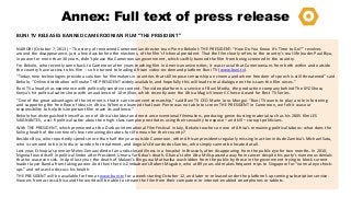 Annex: Full text of press release
BUNI TV RELEASES BANNED CAMEROONIAN FILM “THE PRESIDENT”
NAIROBI (October 7, 2013) – The story of renowned Cameroonian director Jean-Pierre Bekolo’s THE PRESIDENT: “How Do You Know It’s Time to Go?” revolves
around the disappearance, just a few days before the elections, of the film’s fictional president. That the film clearly refers to the country’s real-life leader Paul Biya,
in power for more than 30 years, didn’t please the Cameroonian government, which swiftly banned the film from being screened in the country.
For Bekolo, who recently came back to Cameroon after years teaching film in American universities, it was crucial that Cameroonians from both within and outside
the country have access to his film -- so he turned to leading African video-on-demand platform Buni TV (www.buni.tv).
“Today, new technologies provide a solution for filmmakers in countries that still impose censorship on cinema and where freedom of speech is still threatened” said
Bekolo. “Online distribution will make THE PRESIDENT widely available, and hopefully this will lead to real dialogue on the issues the film raises.”
Buni TV already has experience with politically sensitive content. The video platform is a service of Buni Media, the production company behind The XYZ Show,
Kenya’s hit political satire show with an audience of 10 million, which recently won the Africa Magic Viewers’ Choice Award for Best TV Series.
“One of the great advantages of the internet is that it can circumvent censorship,” said Buni TV CEO Marie Lora-Mungai. “Buni TV wants to play a role in fostering
and supporting the free flow of ideas in Africa. When we learned that Jean-Pierre was not able to screen THE PRESIDENT in Cameroon, we felt it was our
responsibility to help this important film reach its audience.”
Bekolo has distinguished himself as one of Africa’s boldest and most unconventional filmmakers, producing genre-busting material such as his 2005 film LES
SAIGNANTES, a sci-fi political satire about two high-class vampire prostitutes using their sexuality to expose – and kill – corrupt politicians.
With THE PRESIDENT, which premiered at the Durban International Film Festival in July, Bekolo touches on one of Africa’s remaining political taboos: what does the
failing health of the continent’s few remaining dictators-for-life mean for their country?
Besides Biya, who reportedly spends more than half the year outside Cameroon, other African presidents regularly missing in action include Zambia’s Michael Sata,
who is rumored to be in India or London for treatment, and Angola’s Eduardo dos Santos, who simply cannot be located at all.
Last year, Ethiopia’s premier Meles Zenawi died of an undisclosed illness in a hospital in Brussels, after disappearing from the public eye for two months. In 2010,
Nigeria found itself in political limbo after President Umaru Yar’Adua’s death. Ghana’s John Atta Mills passed away from cancer despite his party’s numerous denials
that he was even sick. In April last year, the death of Malawi’s Bingu wa Mutharika was hidden from the public by those in the government trying to block current
leader Joyce Banda from taking power. And then there is Zimbabwe’s Robert Mugabe, who at 89 years old makes frequent trips to Singapore for “normal eye checkups” and refuses to discuss his health.
THE PRESIDENT will be available for free at www.buni.tv for a week starting October 12, and later re-released under the platform’s upcoming subscription service.
Viewers from across Africa and the world will be able to stream the film from their computers or internet-enabled smartphones or tablets.

 