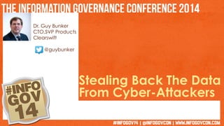 Dr. Guy Bunker 
CTO,SVP Products 
Clearswift 
@guybunker 
Stealing Back The Data 
From Cyber-Attackers 
 