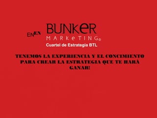 EN
TENEMOS LA EXPERIENCIA Y EL CONCIMIENTO
PARA CREAR LA ESTRATEGIA QUE TE HARÁ
GANAR!
EN
 