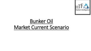 Bunker Oil
Market Current Scenario
 