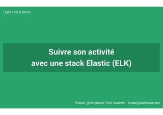 Suivre son activité avec une stack Elastic (ELK)