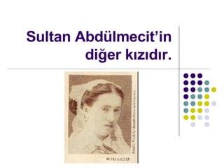 Sultan Abdlmecitin di?er k?z?d?r. 