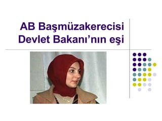 AB Ba?mzakerecisi Devlet Bakan?n?n e?i 
