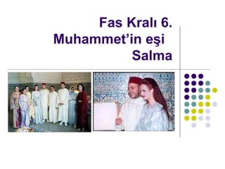 Fas Kral? 6. Muhammetin e?i  Salma 