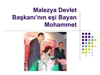 Malezya Devlet Ba?kan?n?n e?i Bayan Mohammet 
