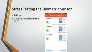 Stress Testing the Biometric Sensor
• Set-up
• Data retrieval from the
DUT
 