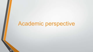 Academic perspective
 