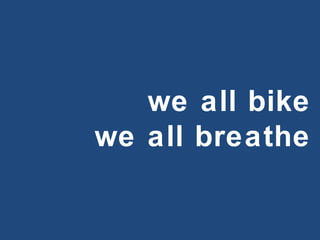 we all bike we all breathe 