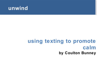 unwind using texting to promote calm by Coulton Bunney 