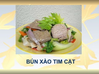 BÚN XÀO TIM CẬT 