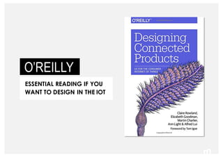 38
O’REILLY
ESSENTIAL READING IF YOU
WANT TO DESIGN IN THE IOT
 