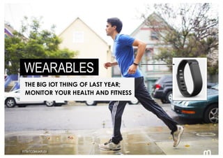 47 FITBIT.COM/UK/FLEX
WEARABLES
THE BIG IOT THING OF LAST YEAR;
MONITOR YOUR HEALTH AND FITNESS
 