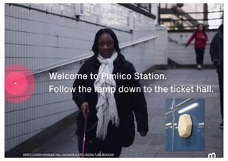 73 WIRED.COM/2015/03/BLIND-WILL-SOON-NAVIGATE-LONDON-TUBE-BEACONS
 