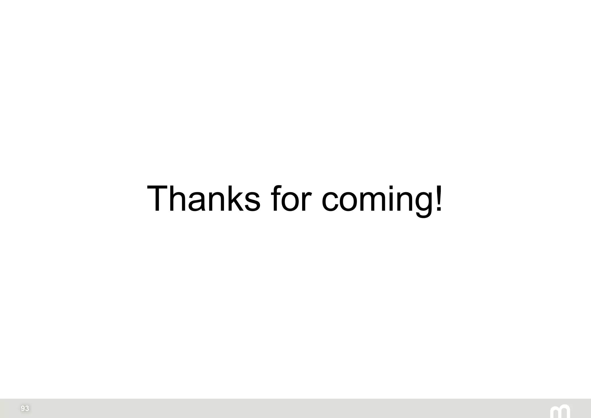 93
Thanks for coming!
 