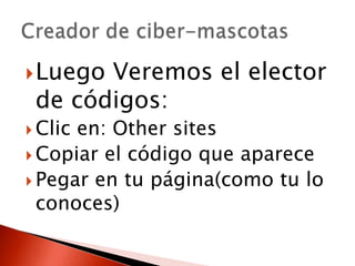 Luego Veremos el elector
de códigos:
Clic en: Other sites
Copiar el código que aparece
Pegar en tu página(como tu lo
conoces)