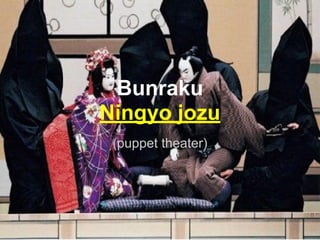 Bunraku
Ningyo jozu
(puppet theater)
 