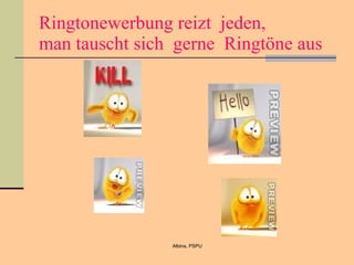 Ringtonewerbung reizt  jeden, man tauscht sich  gerne  Ringt öne aus  