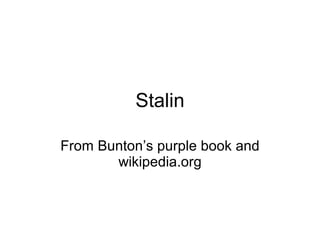 Stalin From Bunton’s purple book and wikipedia.org 