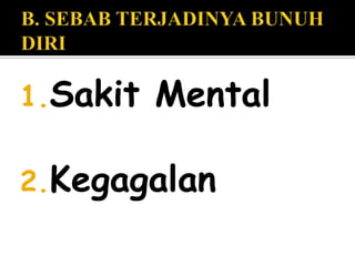 1.Sakit   Mental

2.Kegagalan
 