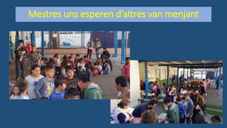 Mestres uns esperen d’altres van menjant
 