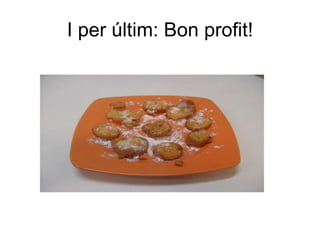 I per últim: Bon profit! 