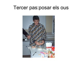 Tercer pas:posar els ous 