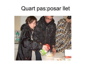 Quart pas:posar llet 