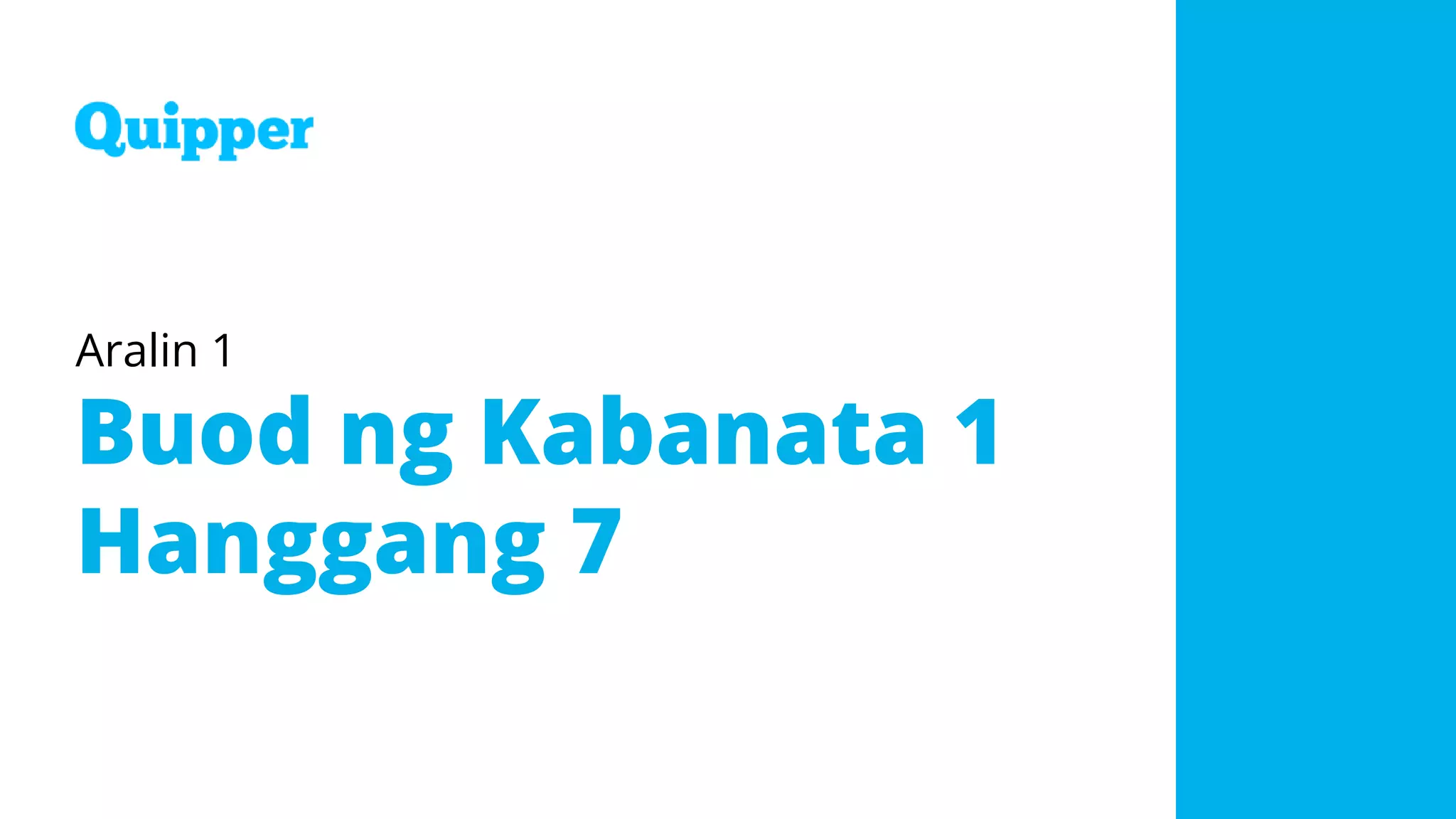 Aralin 1
Buod ng Kabanata 1
Hanggang 7