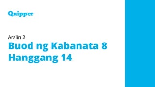 Aralin 2
Buod ng Kabanata 8
Hanggang 14