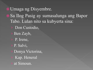  Umaga ng Disyembre.
 Sa Ilog Pasig ay sumasalunga ang Bapor
Tabo. Lulan nito sa kubyerta sina:
› Don Custodio,
› Ben Zayb,
› P. Irene,
› P. Salvi,
› Donya Victorina,
› Kap. Heneral
› at Simoun.
 