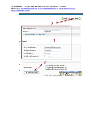 Lớp thiết kế web - Trường TCN KTCN Hùng Vương - Biên soạn Nguyễn Thanh Điền
Website: http://nguyenthanhdien.com , http://hungvuongtech.edu.vn, http://hva-soluiton.com,
http://hungvuongitc.edu.vn
 