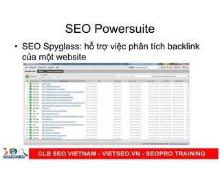 SEO Powersuite
• SEO Spyglass: h tr vi c phân tích backlink
c a m t website
 
