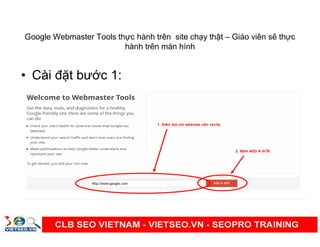 Google Webmaster Tools th c hành trên site ch y th t – Giáo viên s th c
hành trên màn hình
• Cài đ t bư c 1:
 