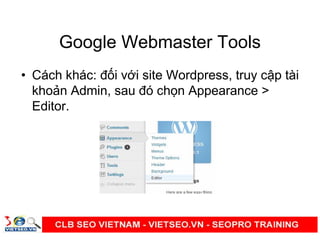 Google Webmaster Tools
• Cách khác: đ i v i site Wordpress, truy c p tài
kho n Admin, sau đó ch n Appearance >
Editor.
 