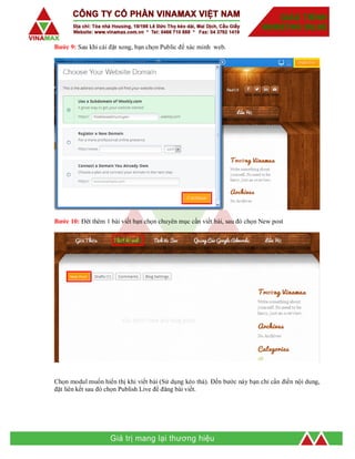 Bước 9: Sau khi cài đặt xong, bạn chọn Public để xác minh web.
Bước 10: Đêt thêm 1 bài viết bạn chọn chuyên mục cần viết bài, sau đó chọn New post
Chọn modul muốn hiển thị khi viết bài (Sử dụng kéo thả). Đến bước này bạn chỉ cần điền nội dung,
đặt liên kết sau đó chọn Publish Live để đăng bài viết.
 