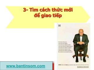 3- Tìm cách thức mới
để giao tiếp
www.bantinsom.com
 