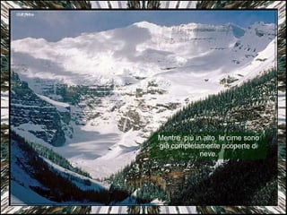 Mentre  più in alto  le cime sono già completamente ricoperte di neve. 