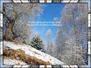 Si vede già la prima timida neve che spolvera di bianco il paesaggio 