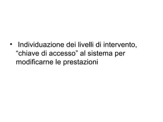 • Individuazione dei livelli di intervento,
  “chiave di accesso” al sistema per
  modificarne le prestazioni
 