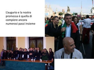 L’augurio e la nostra promessa è quella di compiere ancora numerosi passi insieme 