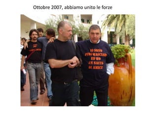 Ottobre 2007, abbiamo unito le forze