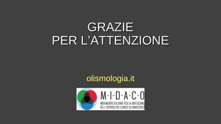 GRAZIEGRAZIE
PER L’ATTENZIONEPER L’ATTENZIONE
olismologia.it
 
