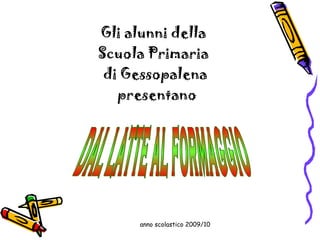 Gli alunni della
Scuola Primaria
 di Gessopalena
   presentano




      anno scolastico 2009/10
 