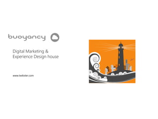 Digital Marketing & 
Experience Design house 
www.twikster.com 
 